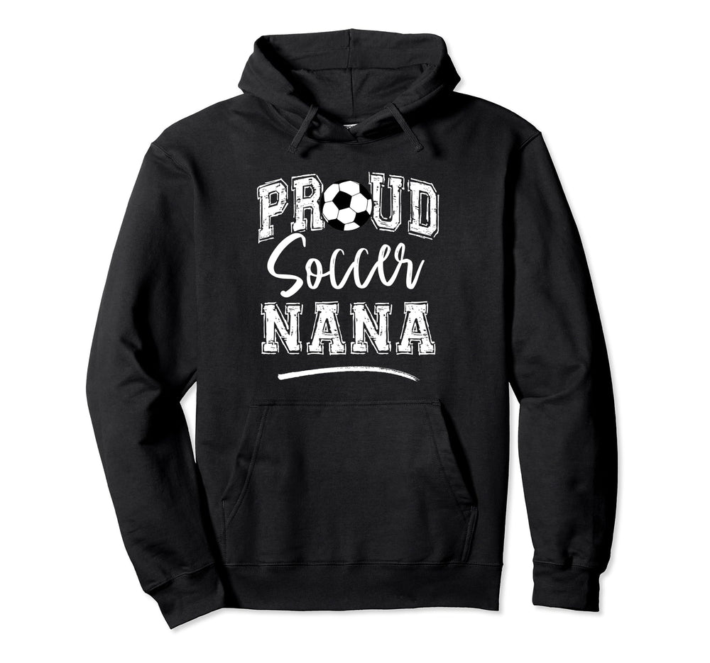 Proud Soccer Nana Funny Loudly Hoodie - Fun Novelty Design Men Women
