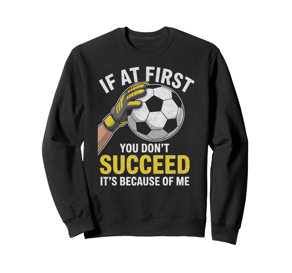 Funny Soccer Goalkeeper If You Sweatshirt - Custom Art Print for Adults
