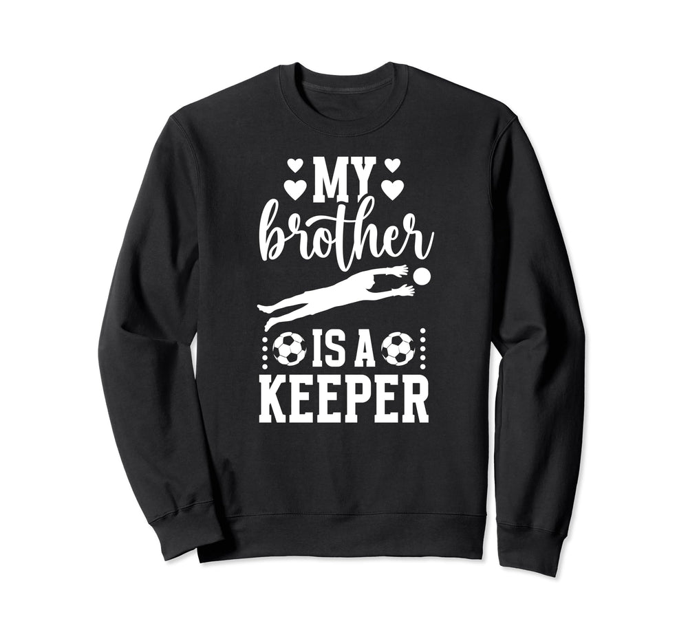 My Brother Is Soccer Keeper Sister Sweatshirt - Minimalist Print Unisex
