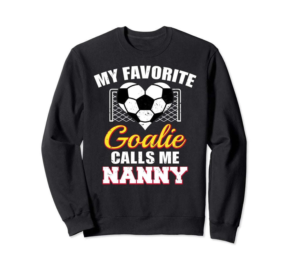My Favorite Goalie Calls Me Nanny Sweatshirt - Graphic Print Men Women