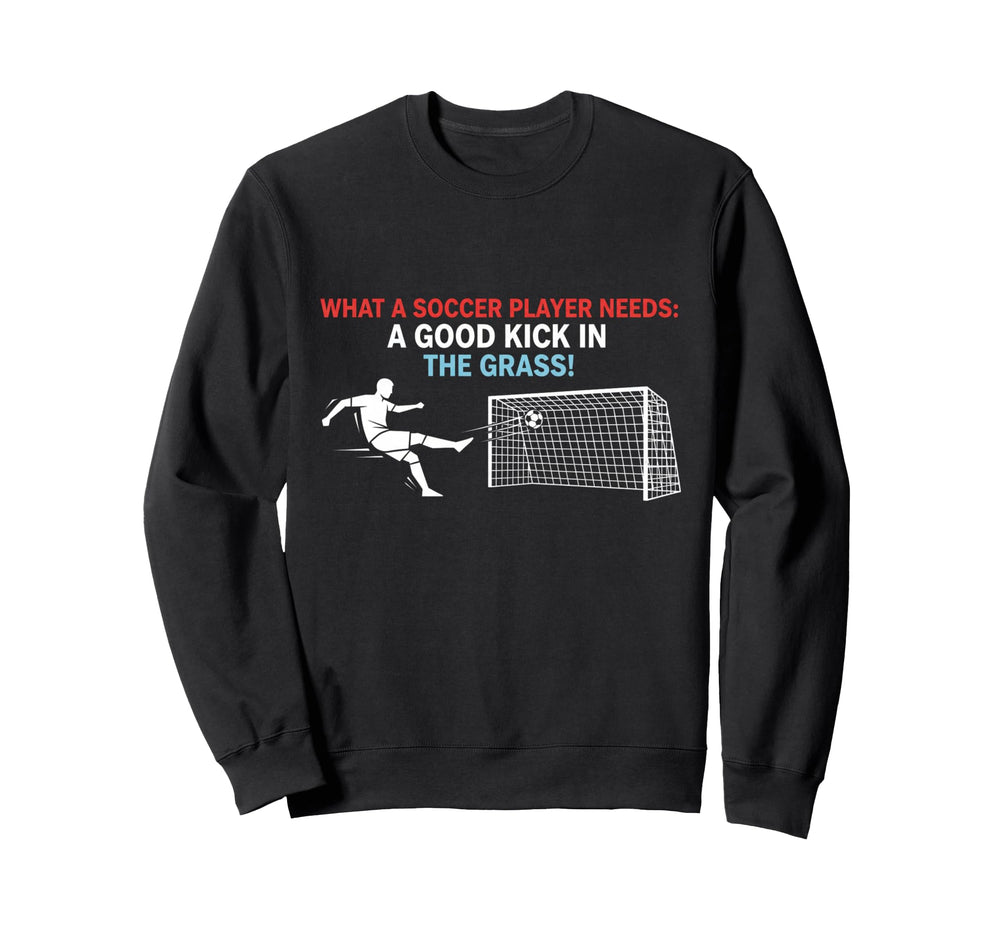 Soccer What Soccer Players Sweatshirt - Casual Everyday Wear Men Women