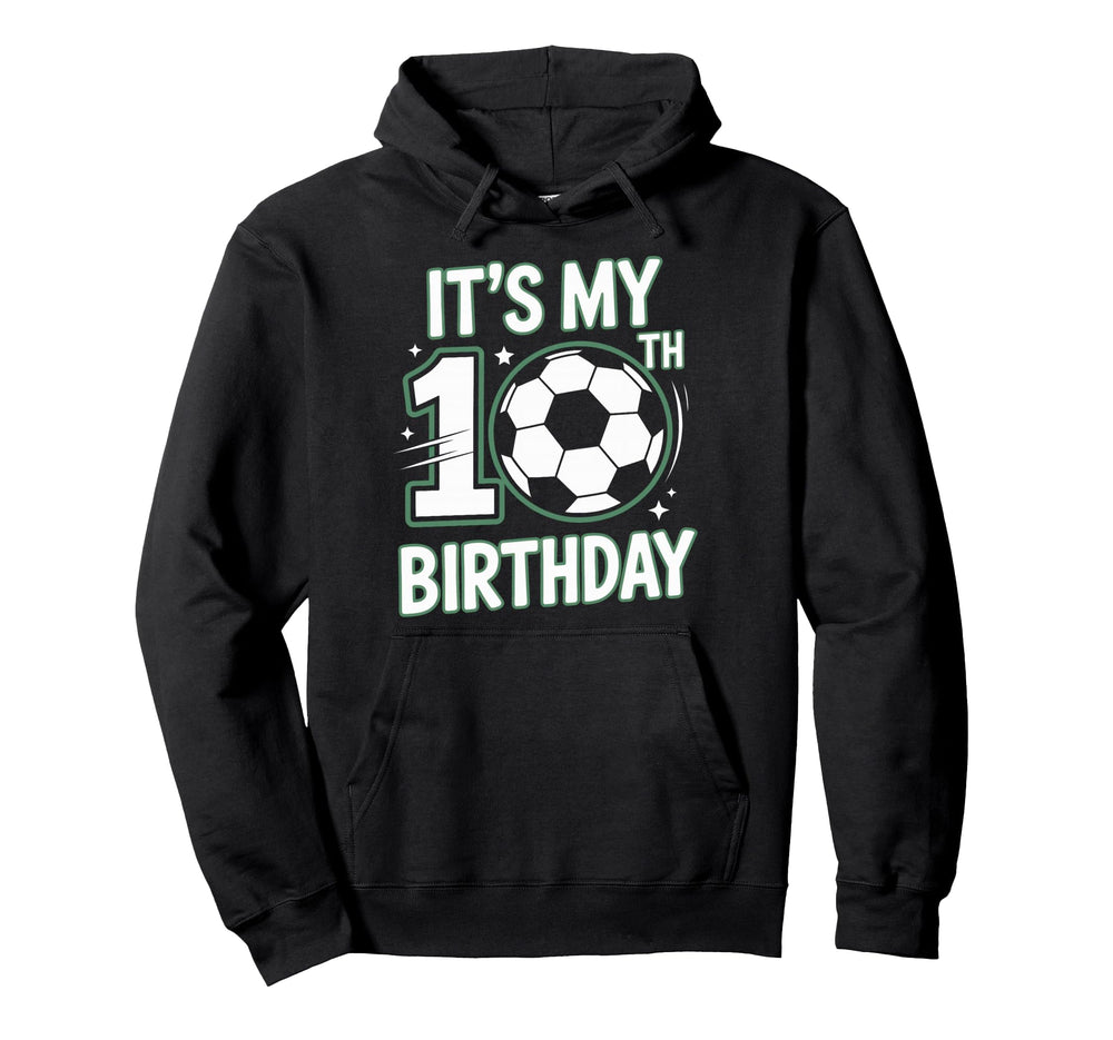 Born To Play Soccer Its My 10Th Birthday Hoodie - Trendy Graphic Men Women