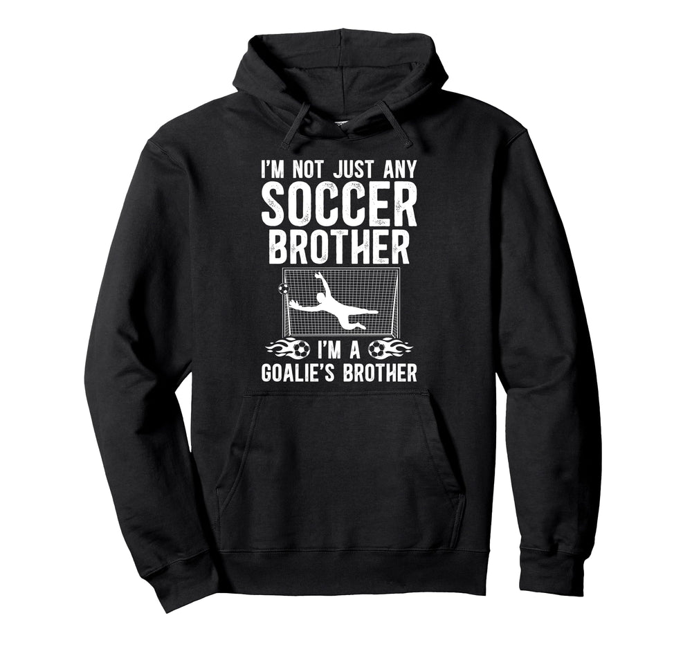 Im Soccer Goalie Brother Soccer Keeper Hoodie - Unique Graphic Men Women