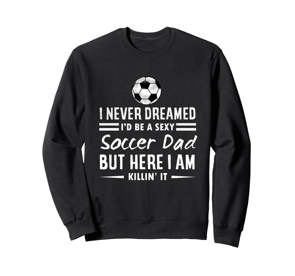 Funny Sports I Never Dreamed Id Sweatshirt - Casual Everyday Wear Unisex