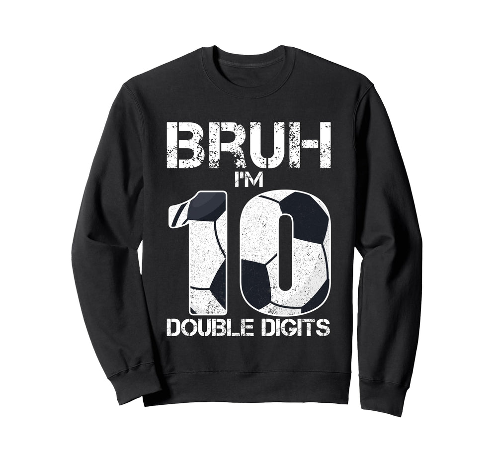 10Th Birthday Soccer Bruh Im Sweatshirt - Casual Everyday Wear for Adults