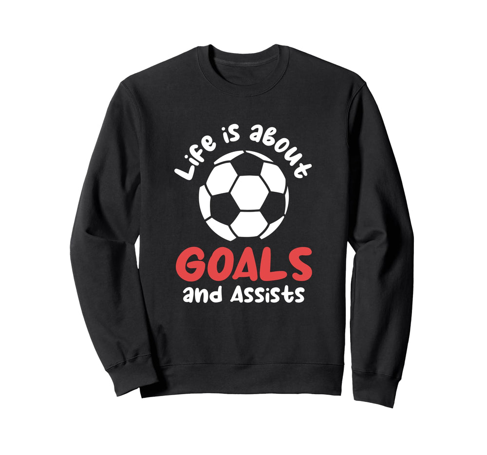 Football Soccer Life Is About Goals Sweatshirt - Novelty Apparel Men Women