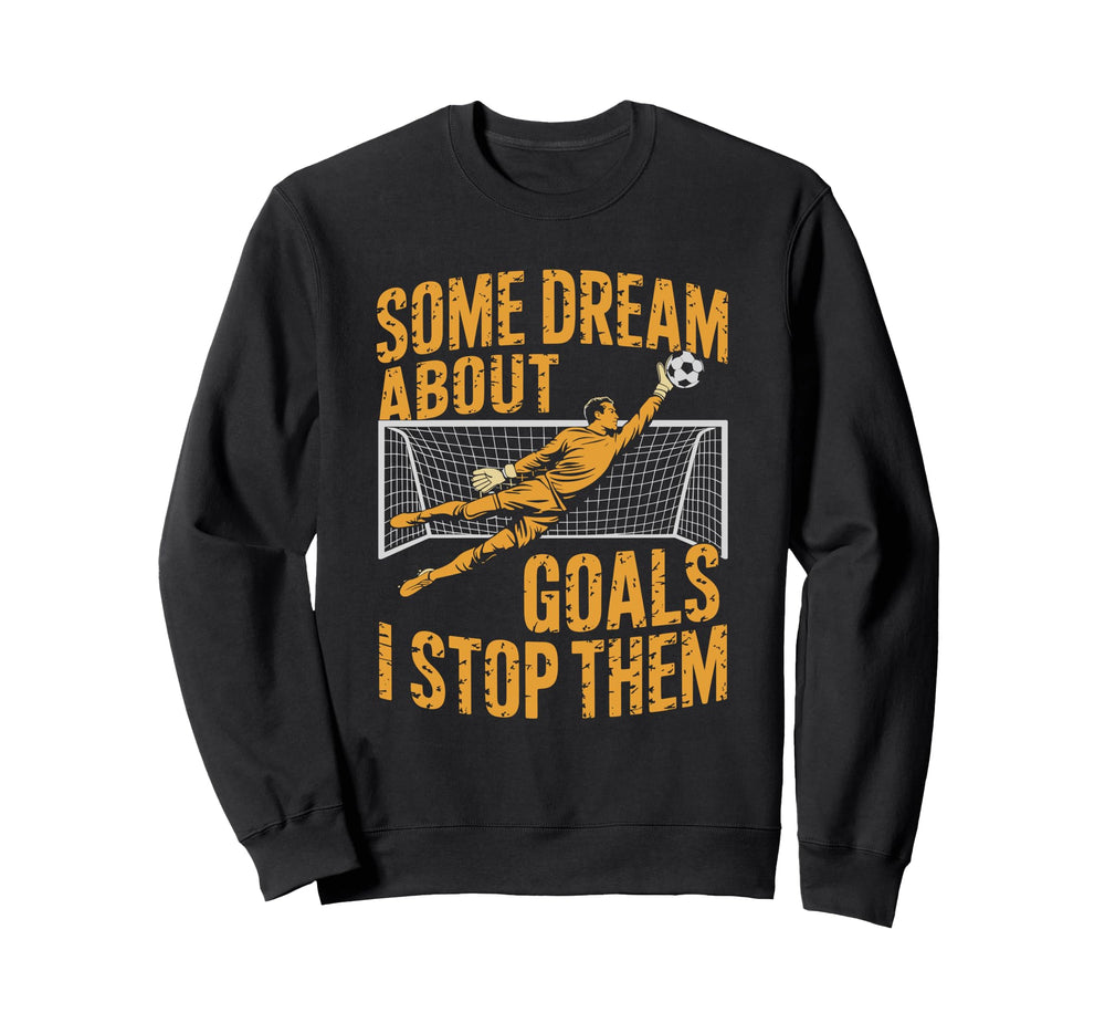 Team Soccer Player Some Dream Sweatshirt - Fun Novelty Design Men Women