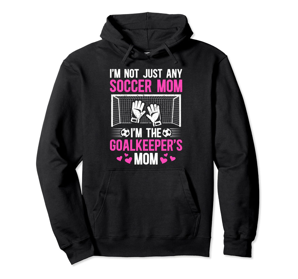 Im Soccer Goalkeeper Mom Soccer Goalie Hoodie - Trendy Graphic for Adults