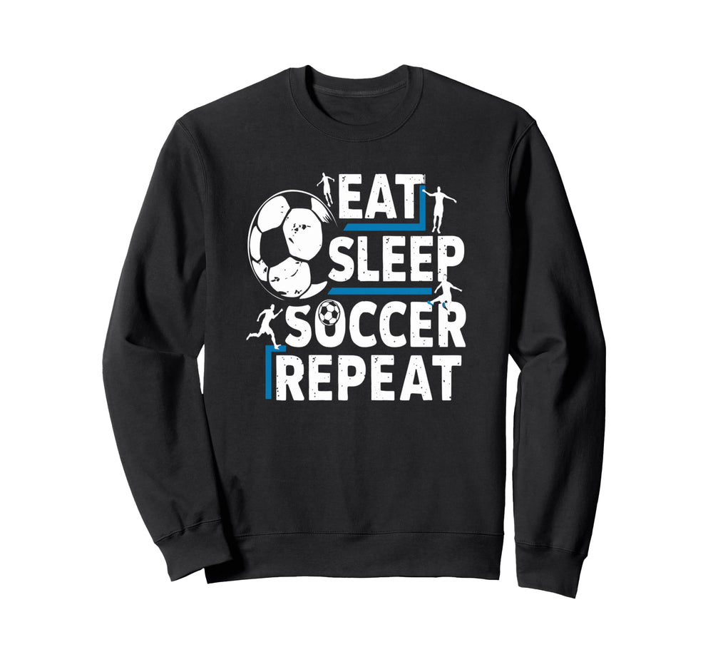 Soccer Lovers Eat Sleep Repeat Sweatshirt - Custom Art Print Men Women