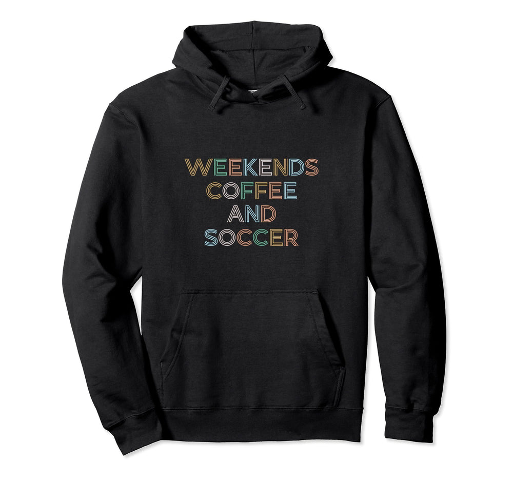 Weekends Coffee Soccer Funny Sayings Hoodie - Novelty Apparel Unisex