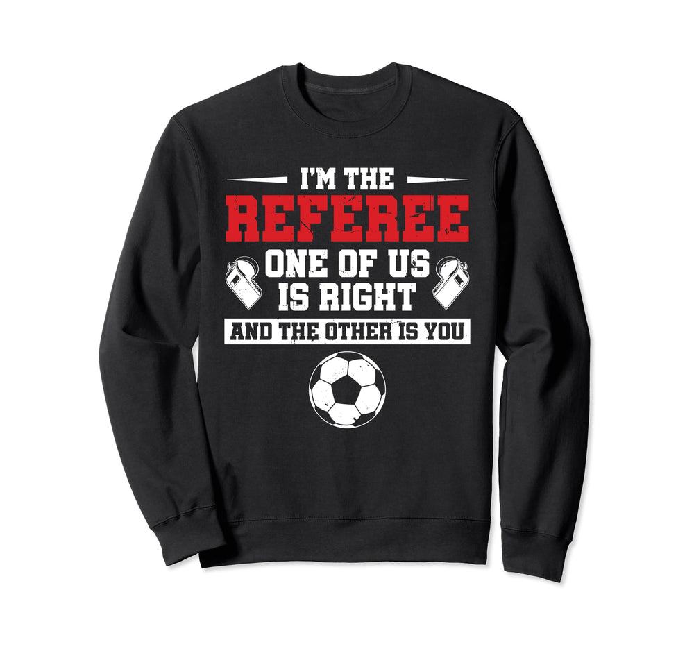Im Referee One Us Is Right Goalkeeper Sweatshirt - Streetwear Style Unisex