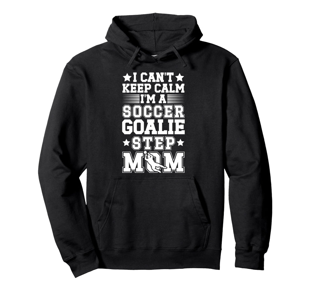 Im Soccer Goalie Step Mom Soccer Hoodie - Casual Everyday Wear for Adults