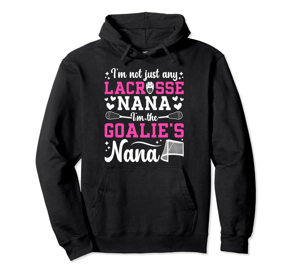 Im Lacrosse Goalie Nana Lacrosse Hoodie - Custom Art Print Unisex