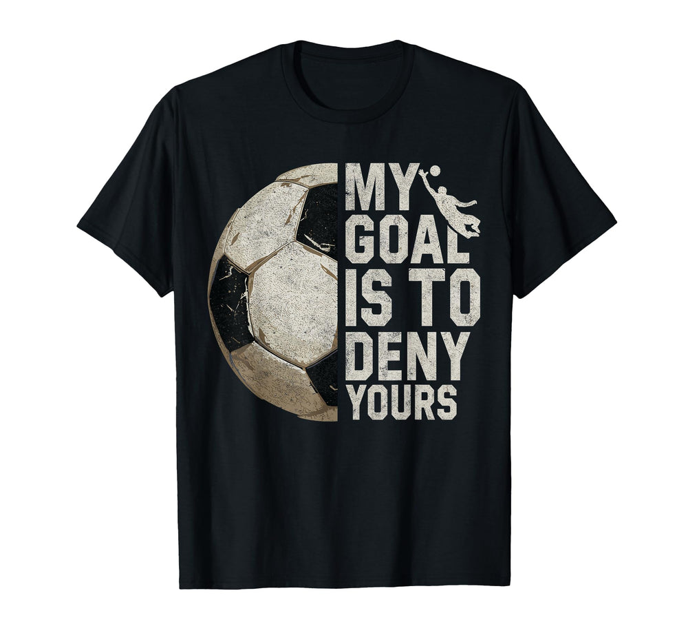My Goal Is To Deny Yours Soccer T-Shirt - Custom Art Print for Adults