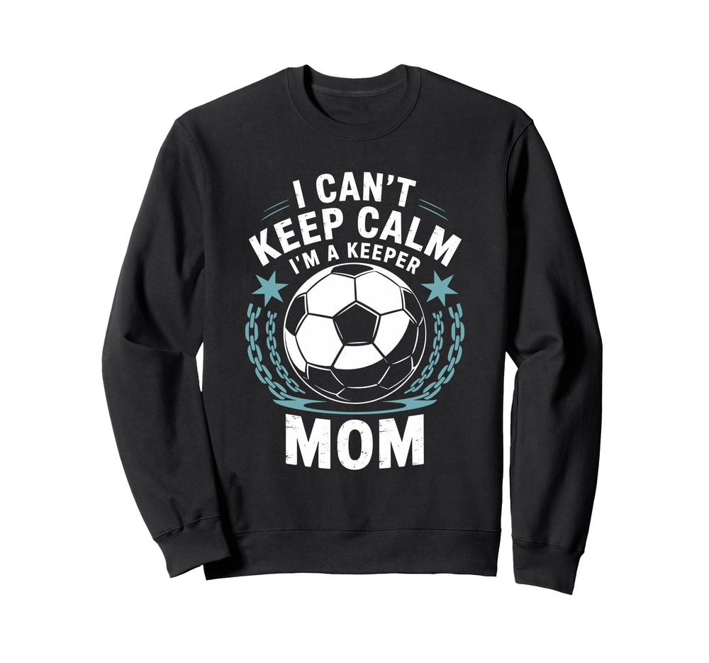 Team Soccer Lover I Cant Keep Calm Im Sweatshirt - Unique Graphic Unisex