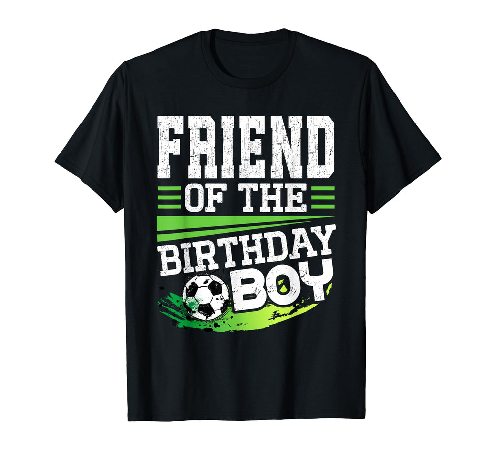 Soccer Birthday Friend Birthday Friend T-Shirt - Novelty Apparel Unisex