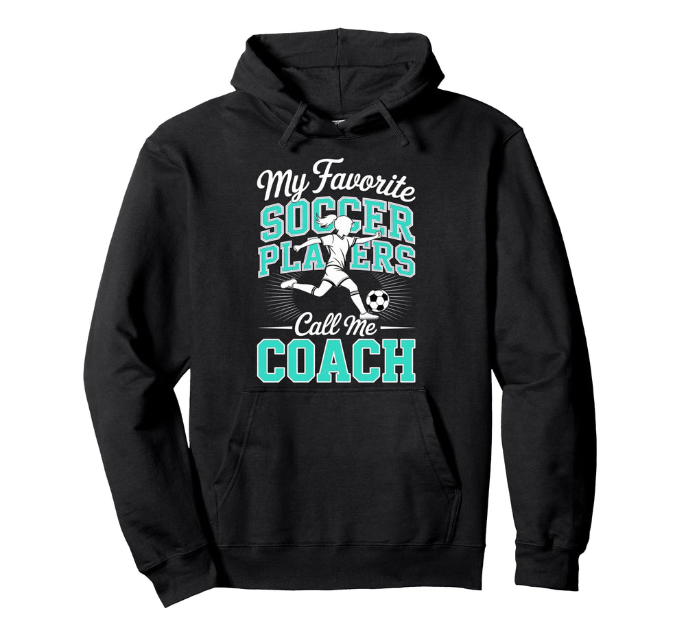 Soccer Coach My Favorite Soccer Players Hoodie - Trendy Graphic Unisex