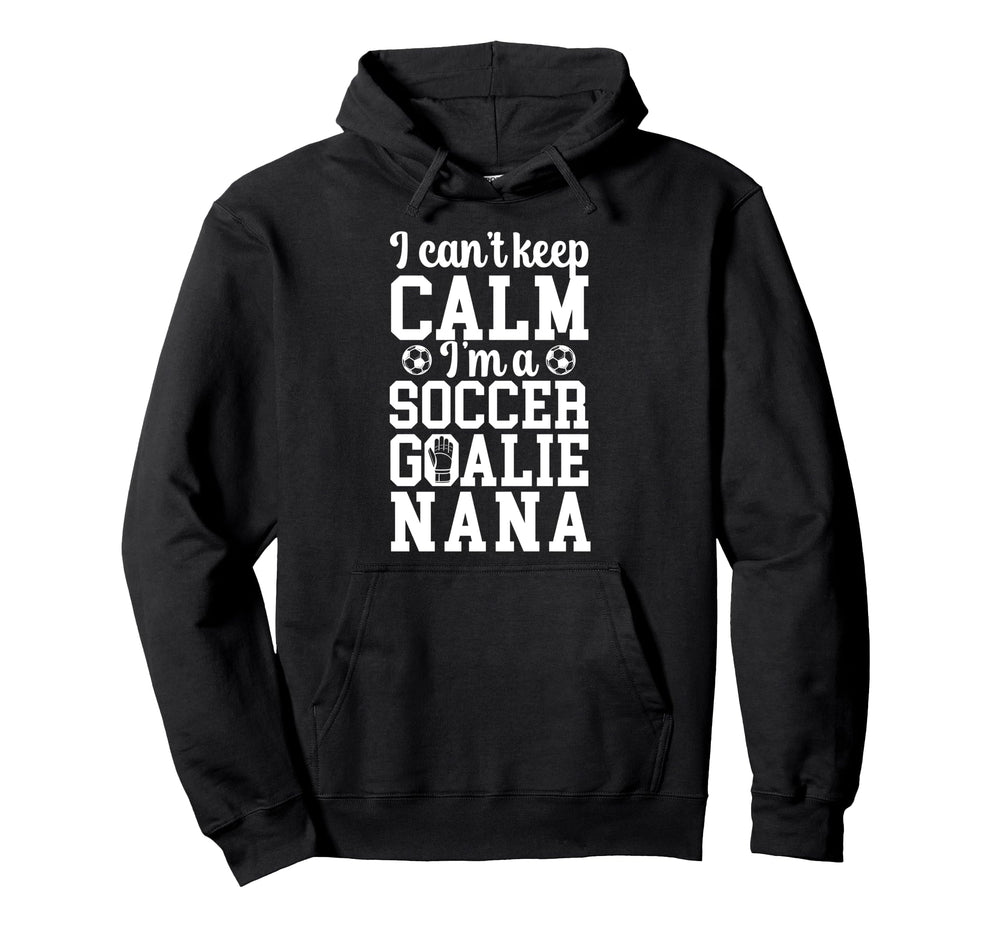 Im Soccer Goalie Nana Soccer Keeper Nana Hoodie - Streetwear Style Unisex
