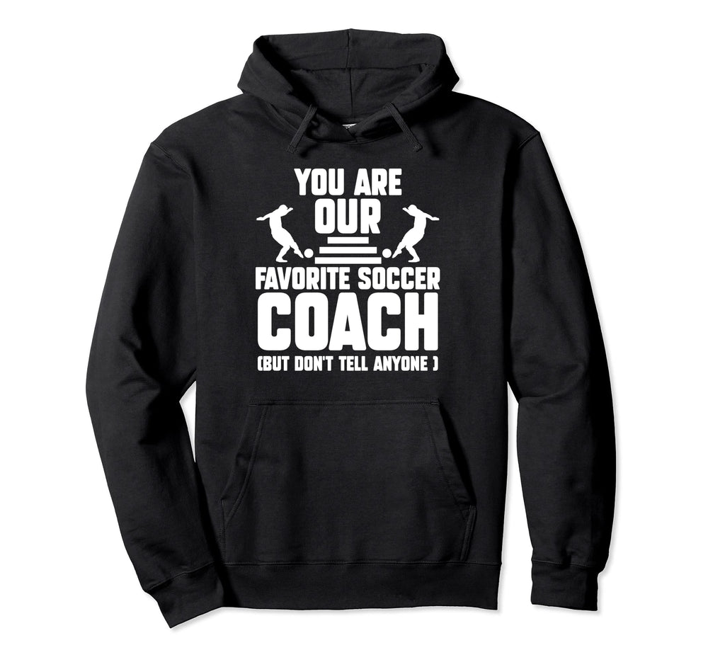 You Are Our Favorite Soccer Coach Coach Hoodie - Unique Graphic for Adults