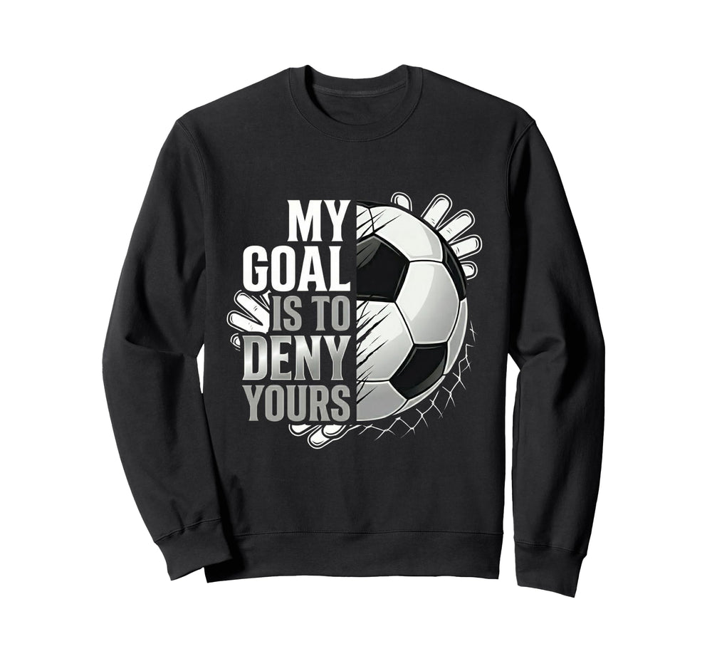 My Goal Is To Deny Yours Sweatshirt - Casual Everyday Wear for Adults