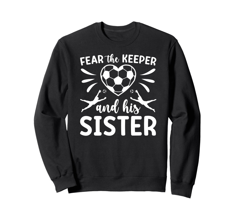 Funny Soccer Keeper Sister Soccer Sweatshirt - Novelty Apparel Unisex