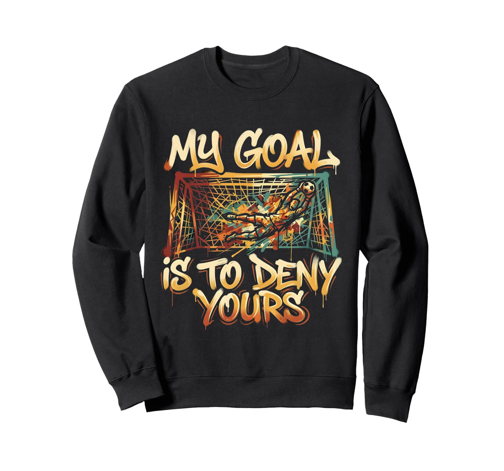 My Goal Is To Deny Yours Soccer Sweatshirt - Minimalist Print for Adults