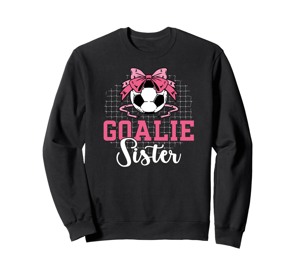 Soccer Goalie Sister Soccer Keeper Sweatshirt - Custom Art Print Men Women