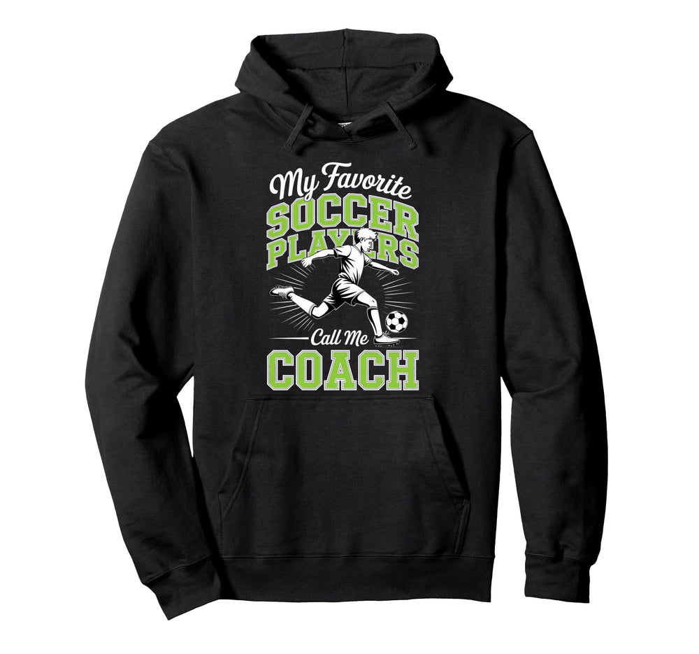 Soccer Coach My Favorite Soccer Players Hoodie - Unique Graphic Men Women