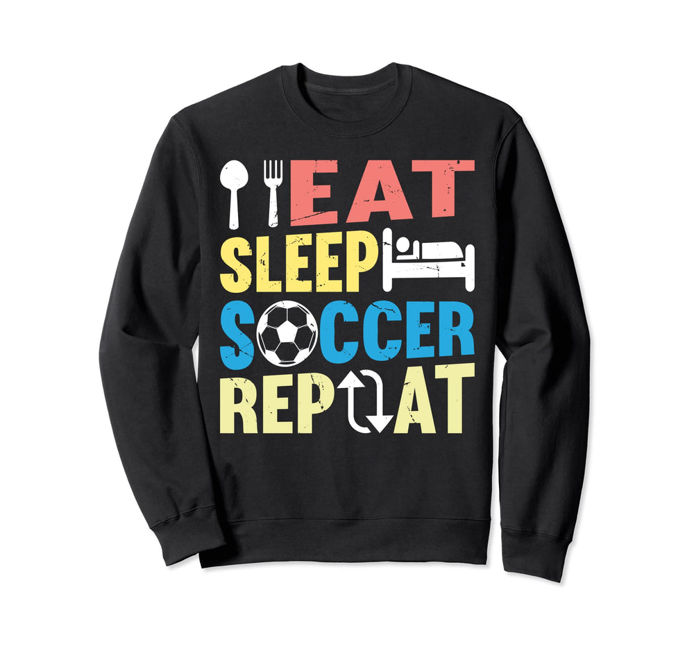 Eat Sleep Soccer Repeat Soccer Sweatshirt - Custom Art Print Men Women
