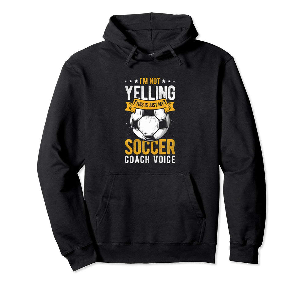 I Not Yelling This Is Just My Soccer Hoodie - Fun Novelty Design Unisex