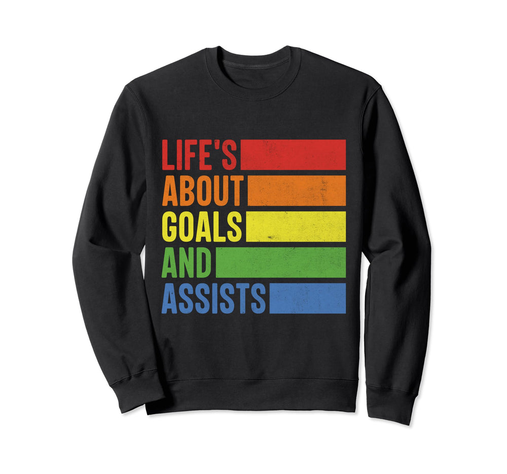 Lifes About Goals And Assists Hockey Sweatshirt - Novelty Apparel Unisex