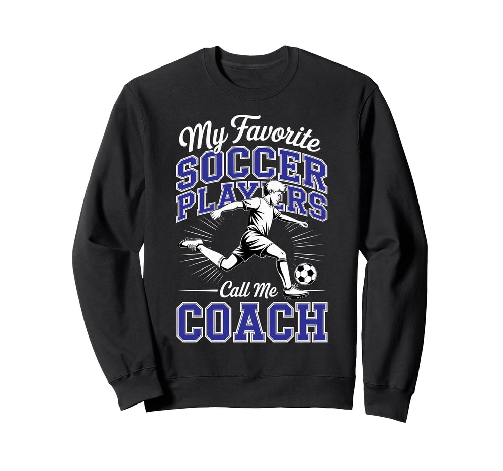 Soccer Coach My Favorite Soccer Sweatshirt - Custom Art Print Unisex
