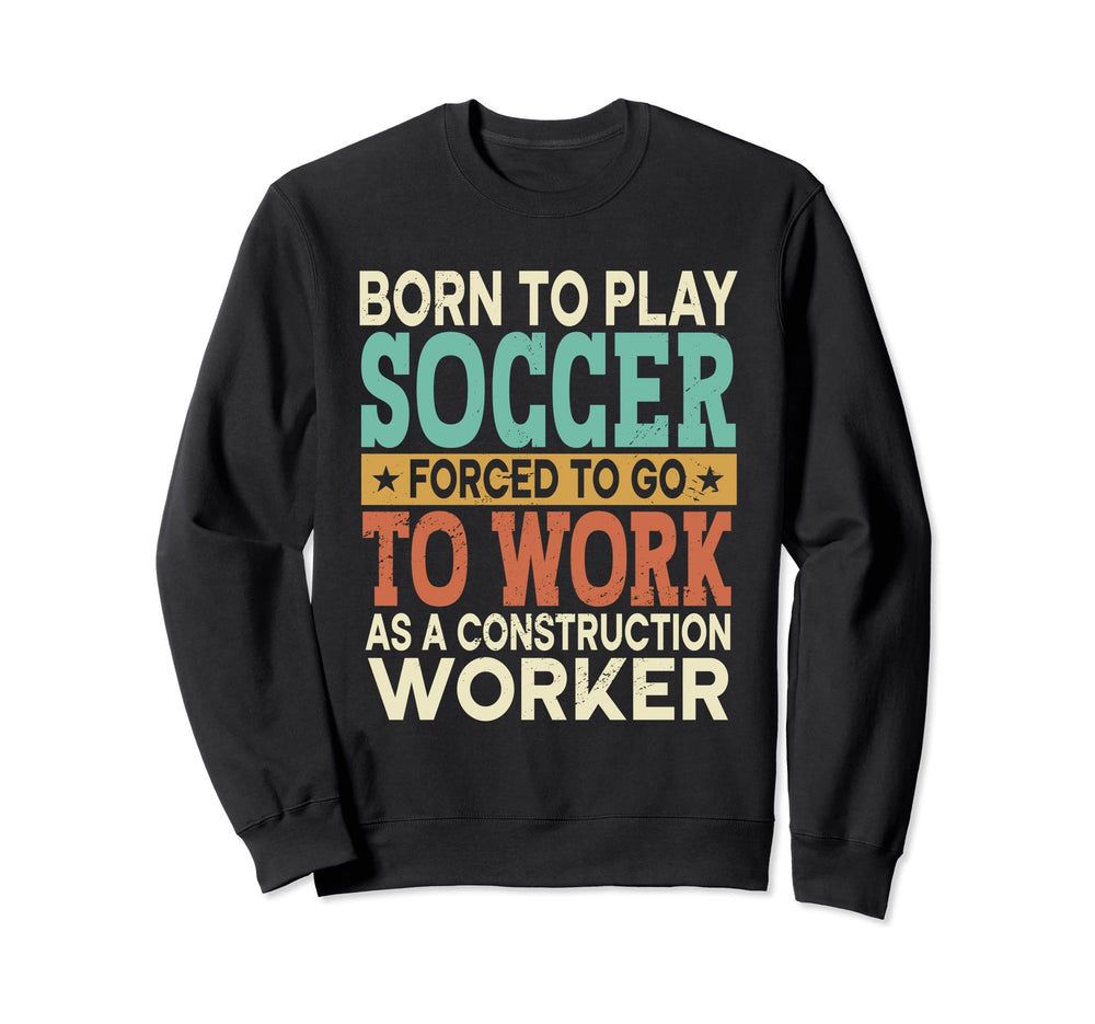 Born To Play Soccer Forced Sports Sweatshirt - Custom Art Print for Adults