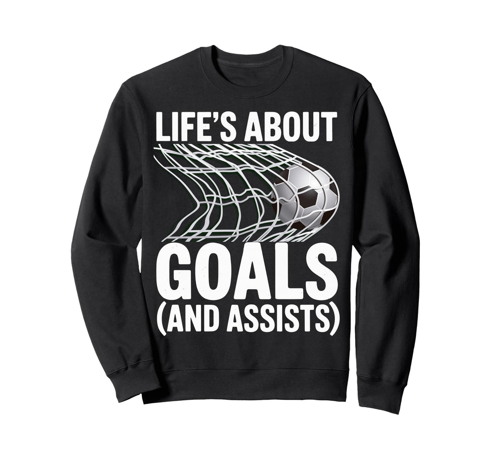 Lifes About Goals And Assists Sweatshirt - Fun Novelty Design Unisex