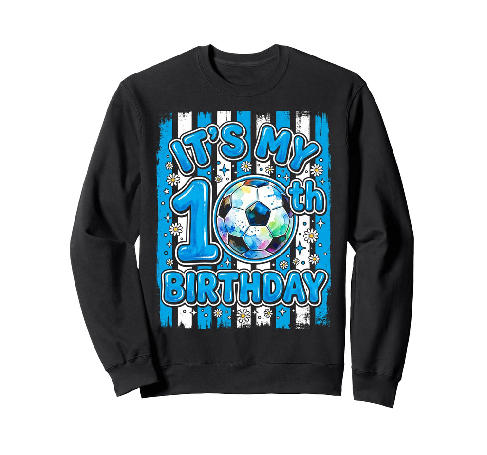 Its My 10Th Soccer Birthday Party 10Th Sweatshirt - Trendy Graphic Unisex