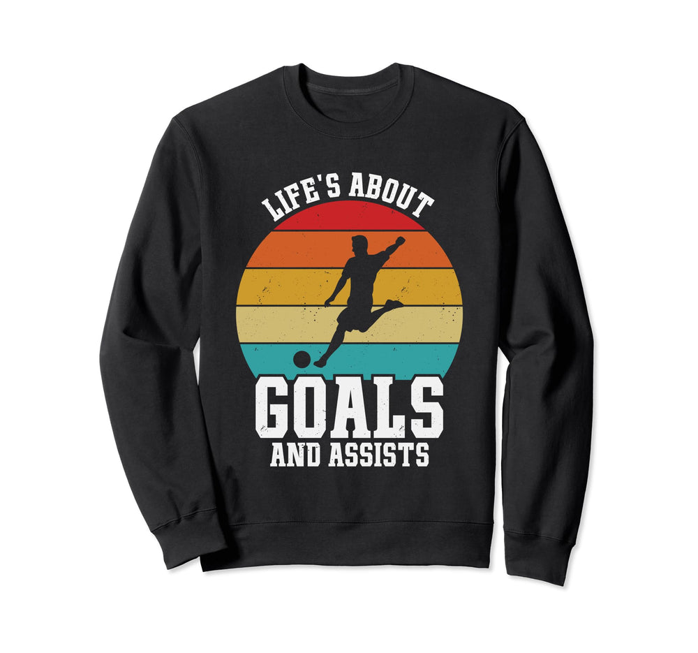 Lifes About Goals And Assists Sweatshirt - Fun Novelty Design Men Women