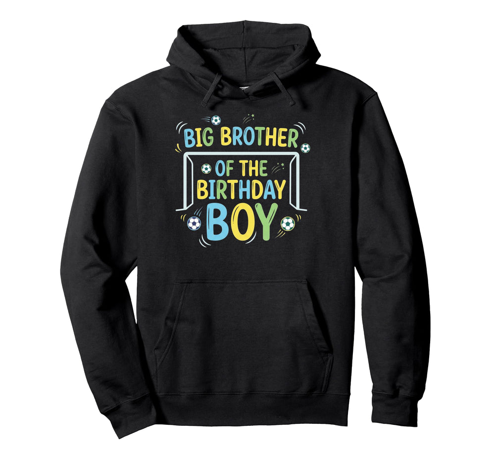 Big Brother Birthday Soccer Ball Hoodie - Fun Novelty Design Men Women