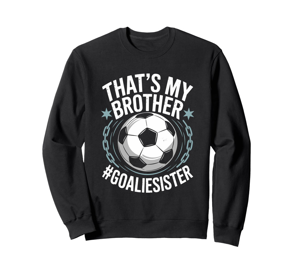 Goal Keeper Team Soccer Player Bro Sweatshirt - Fun Novelty Design Unisex