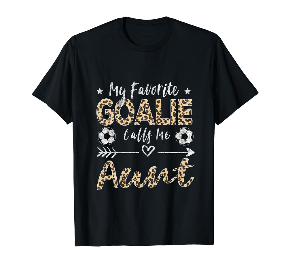 My Favorite Goalie Calls Me Aunt Soccer T-Shirt - Trendy Graphic Men Women