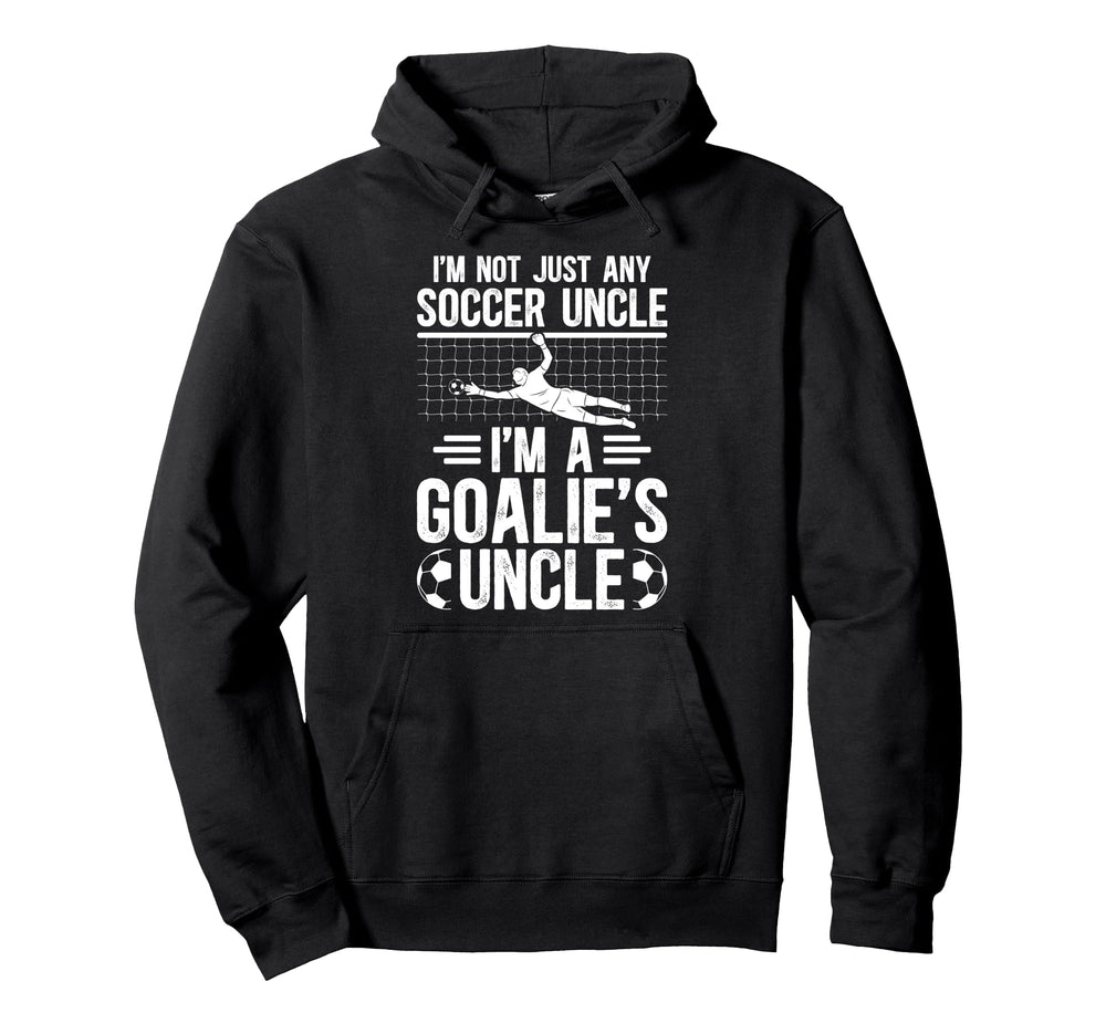 Im Soccer Goalie Uncle Soccer Keeper Hoodie - Custom Art Print Men Women