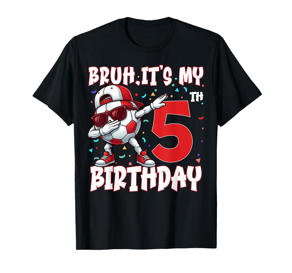 Bruh Its My 5Th Birthday Soccer T-Shirt - Fun Novelty Design for Adults