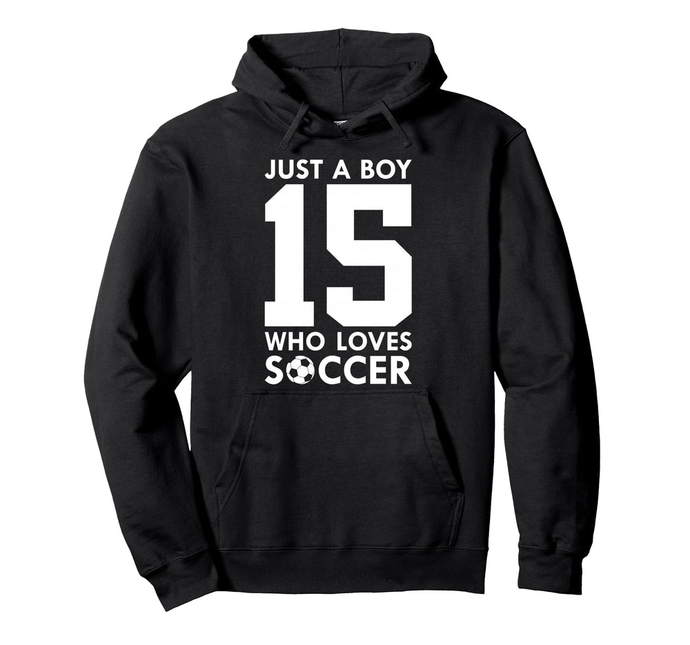 Just Who Loves 15 Years Soccer 15Th Hoodie - Fun Novelty Design Unisex