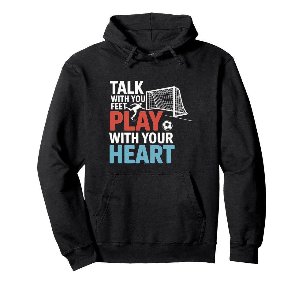 Soccer Talk Your Feet Play Your Hoodie - Fun Novelty Design for Adults