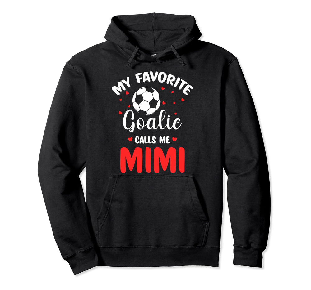Soccer Goalie Mimi My Favorite Hoodie - Casual Everyday Wear Men Women