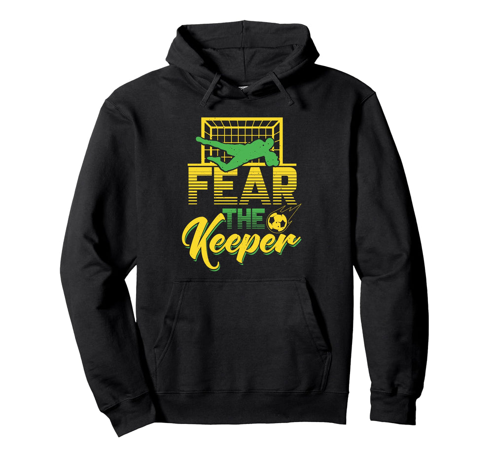 Fear Keeper Goalkeeper Soccer Pun Hoodie - Unique Graphic Men Women