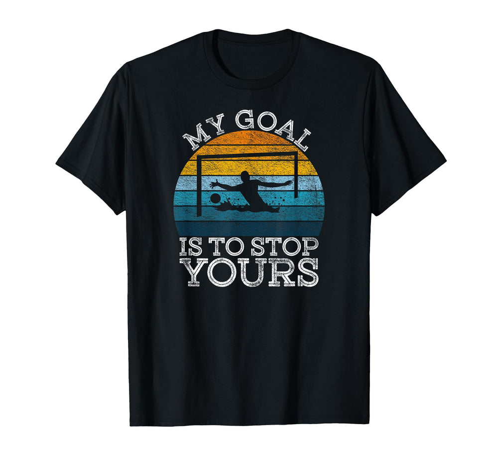 My Goal Is To Stop Yours Water Polo T-Shirt - Fun Novelty Design Men Women