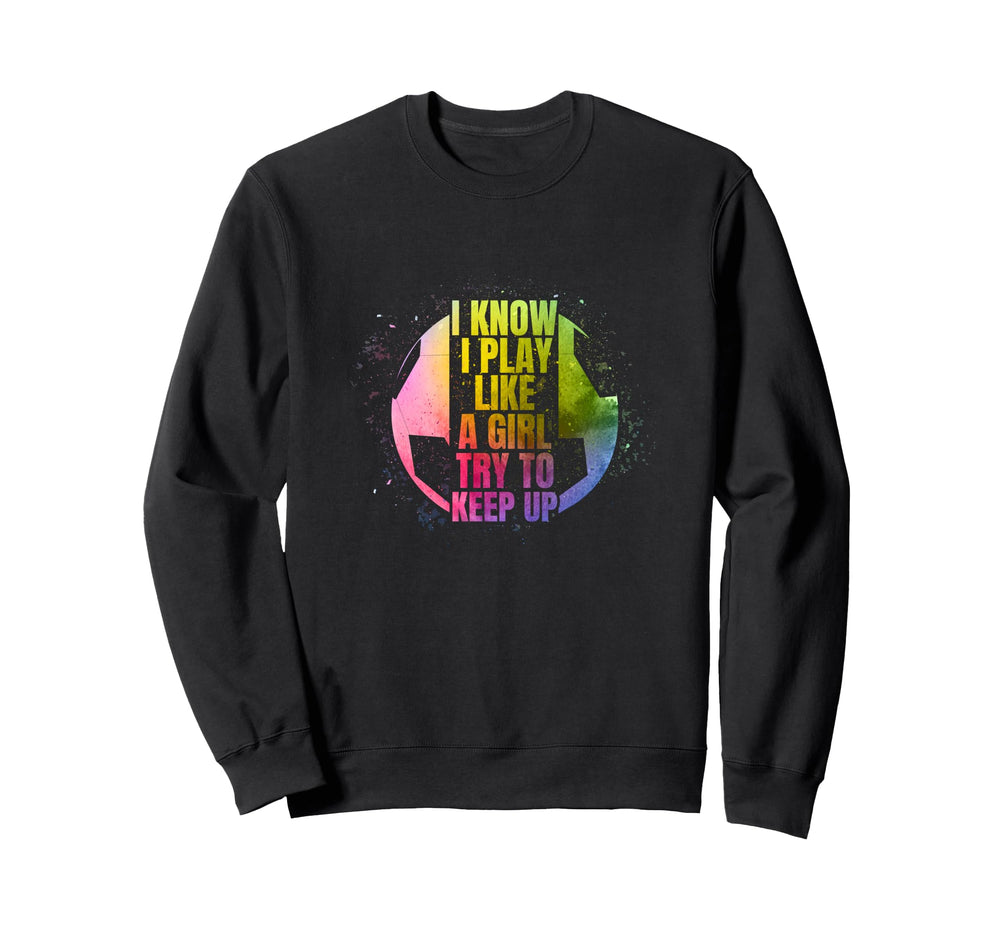 I Play Like Soccer Lover Player Sweatshirt - Graphic Print for Adults