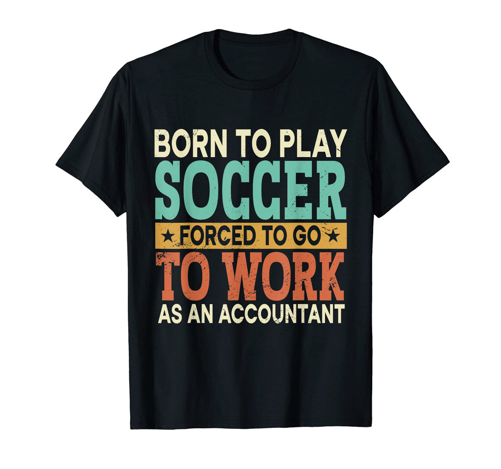 Born To Play Soccer Forced Sports T-Shirt - Aesthetic Graphic Men Women