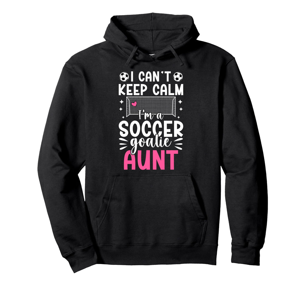 Im Soccer Goalie Aunt Soccer Hoodie - Casual Everyday Wear for Adults