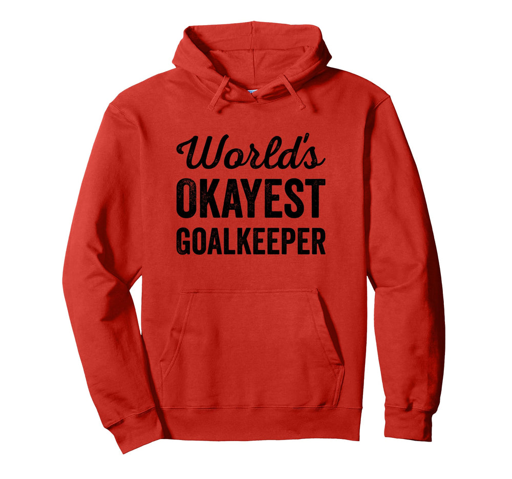 Worlds Okayest Goalkeeper Funny Sarcastic Hoodie - Minimalist Print Unisex